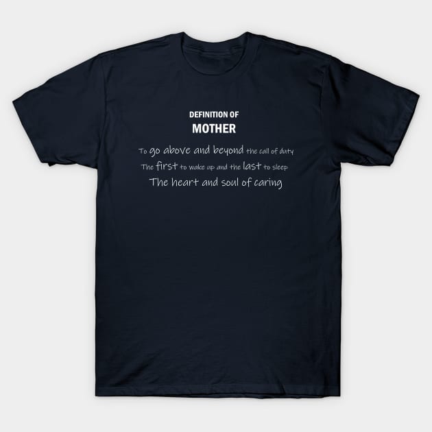 Definition of MOTHER to go above and beyond the call of duty The first to wake up and the last to sleep The heart and soule of caring T-Shirt by ShadowPrints